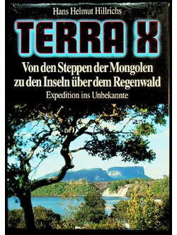 TERRA X : Von den Steppen der Mongolen zu den Iseln uber dem Regenwald Expedition ins Unbekannte