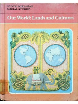 SCOTT, FORESMAN SOCIAL STUDIES Our World: Lands and Cultures