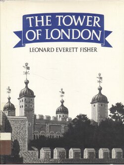 THE TOWER OF LONDON : LEONARD EVERETT FISHER