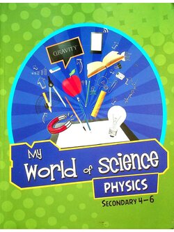 MY WORLD OF SCIENCE PHYSICS SECONDARY 4-6