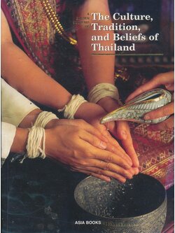 The Culture, Tradition,and Beliefs of Thailand ASIA BOOKS