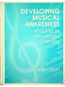 DEVELOPING MUSICAL AWARENESS A Guide to Meaningful Listening