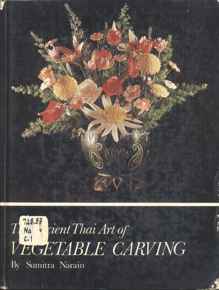 The Ancient Thai Art of VEGETABLE CARVING By Sumitra Narain