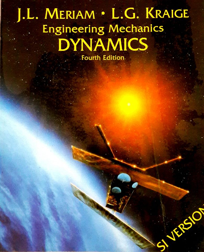 Engineering Mechanics Dynamics (4th Edition)/ J. L. Meriam , L. G. Kraige