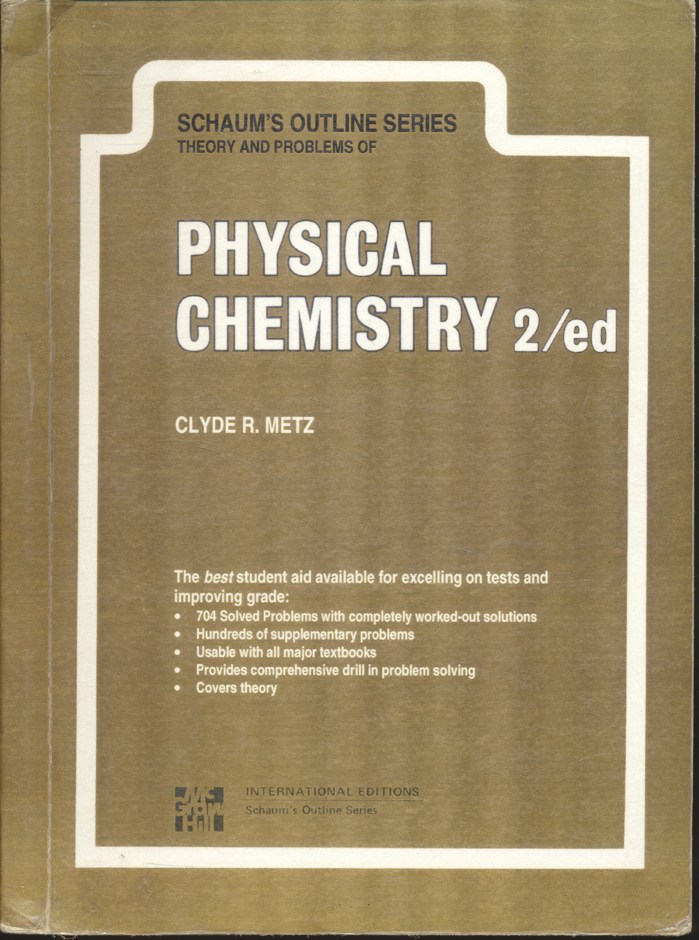 SCHAUM'S OUTLINE SERIES THEORY AND PROBLEMS OF PHYSICAL CHEMISTRY 2/ed CLYDE R. METZ