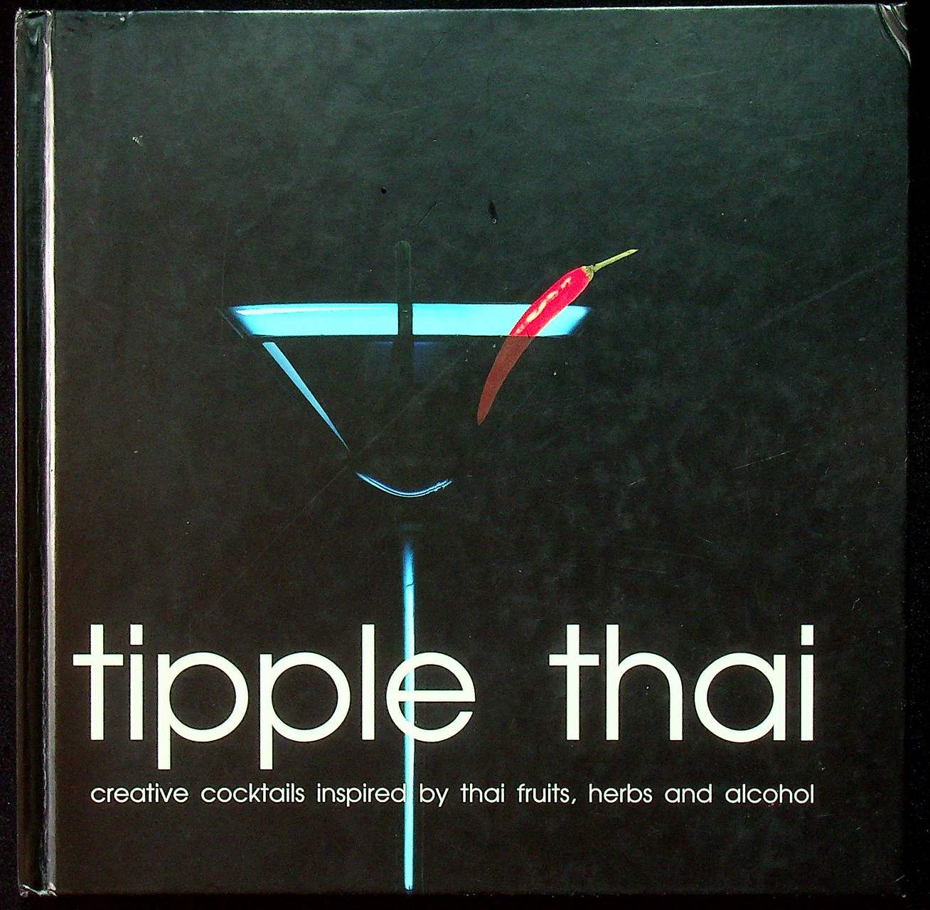 tipple thai : creative cocktails inspired by thai fruits, herbs and alcohol