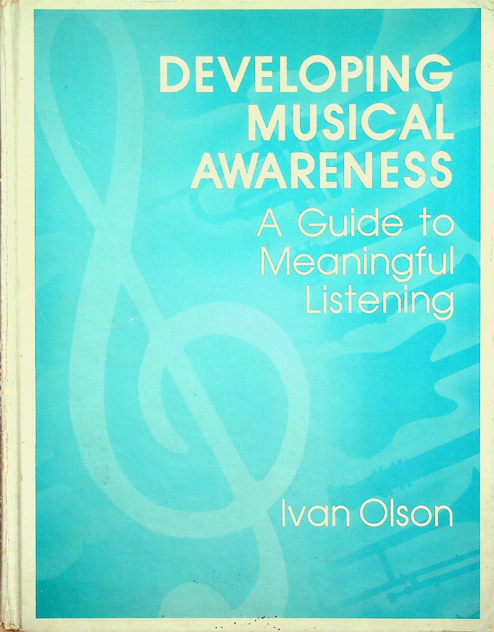 DEVELOPING MUSICAL AWARENESS A Guide to Meaningful Listening