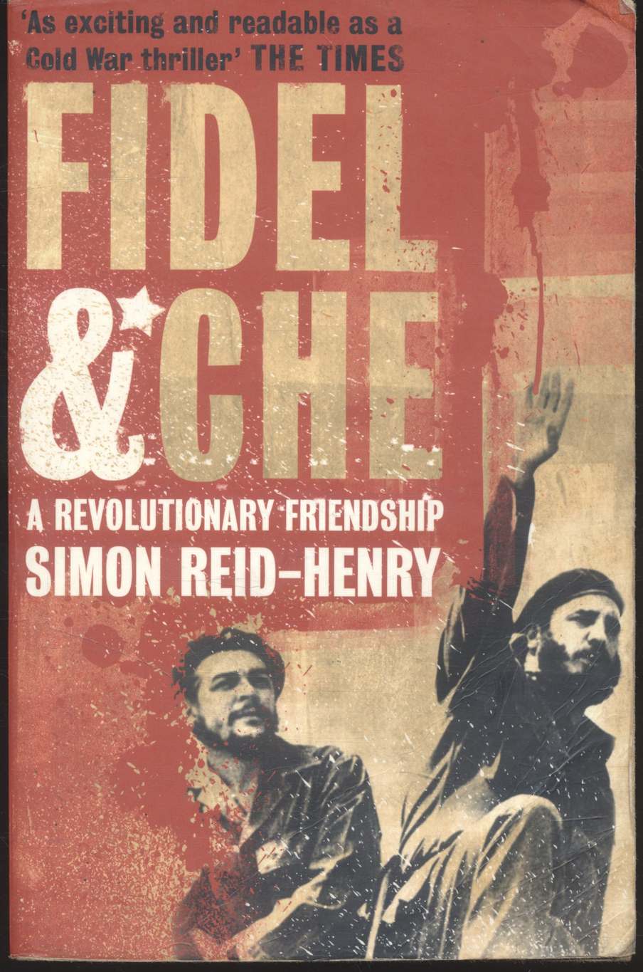 FIDEL & CHE A REVOLUTIONARY FRIENDSHIP SIMON REID-HENRY