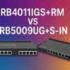 RB4011iGS+RM VS RB5009UG+S+IN